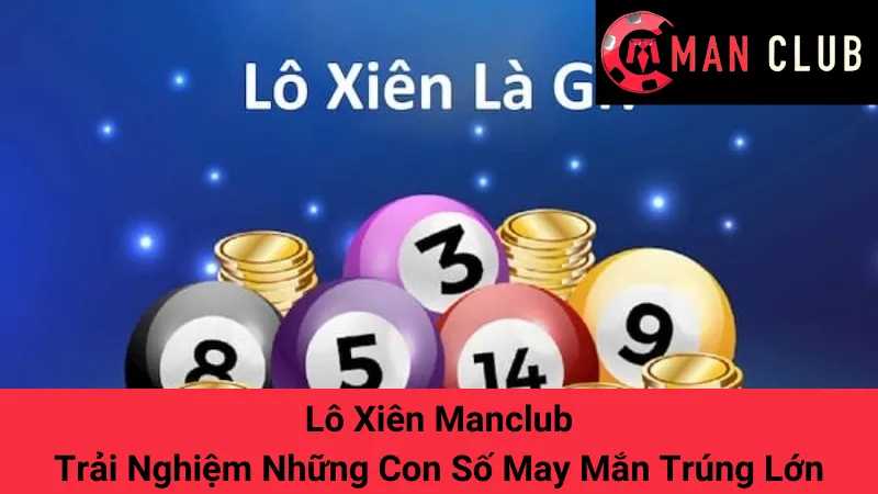 Lô Xiên Manclub - Trải Nghiệm Những Con Số May Mắn Trúng Lớn