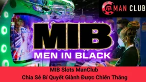 MIB Slots ManClub - Chia Sẻ Bí Quyết Giành Được Chiến Thắng