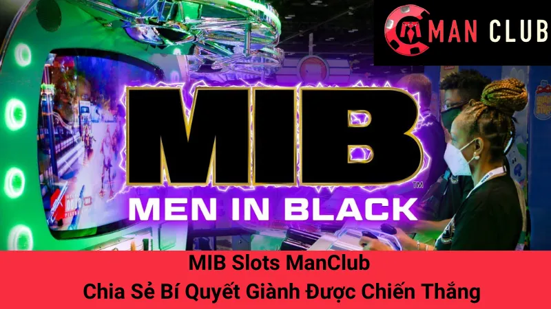 MIB Slots ManClub - Chia Sẻ Bí Quyết Giành Được Chiến Thắng 1 MIB Slots ManClub - Chia Sẻ Bí Quyết Giành Được Chiến Thắng