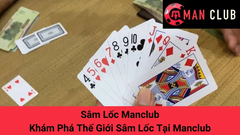 Sâm Lốc Manclub - Khám Phá Thế Giới Sâm Lốc Tại Manclub 1 Sâm Lốc Manclub - Khám Phá Thế Giới Sâm Lốc Tại Manclub
