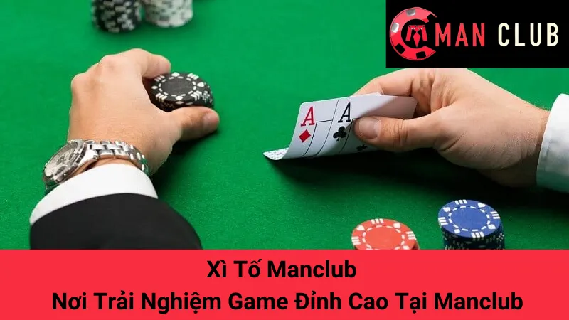 Xì Tố Manclub - Nơi Trải Nghiệm Game Đỉnh Cao Tại Manclub 1 Xì Tố Manclub - Nơi Trải Nghiệm Game Đỉnh Cao Tại Manclub